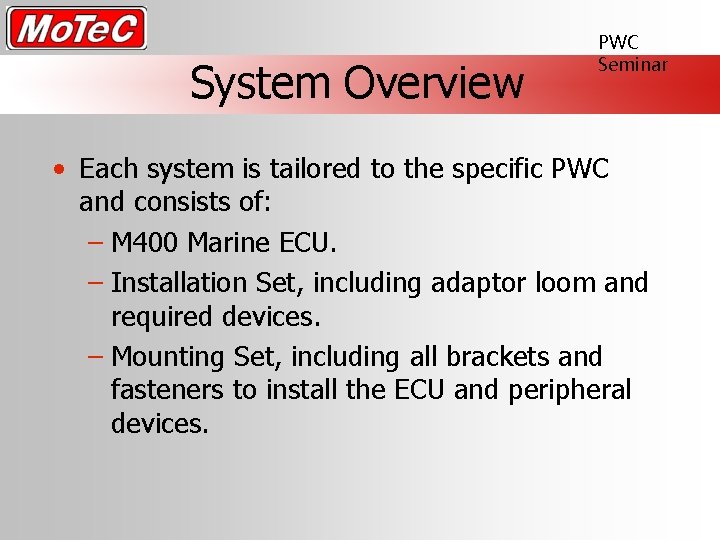 System Overview PWC Seminar • Each system is tailored to the specific PWC and