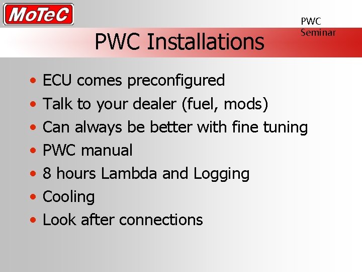 PWC Installations • • PWC Seminar ECU comes preconfigured Talk to your dealer (fuel,