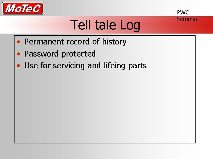 Tell tale Log • Permanent record of history • Password protected • Use for