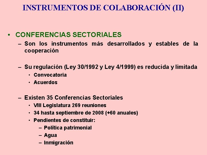 INSTRUMENTOS DE COLABORACIÓN (II) • CONFERENCIAS SECTORIALES – Son los instrumentos más desarrollados y