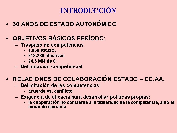 INTRODUCCIÓN • 30 AÑOS DE ESTADO AUTONÓMICO • OBJETIVOS BÁSICOS PERÍODO: – Traspaso de