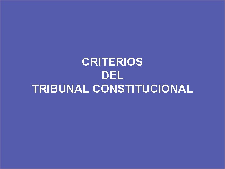 CRITERIOS DEL TRIBUNAL CONSTITUCIONAL 