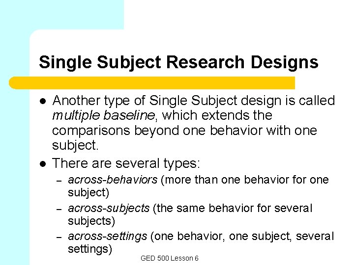 Single Subject Research Designs l l Another type of Single Subject design is called