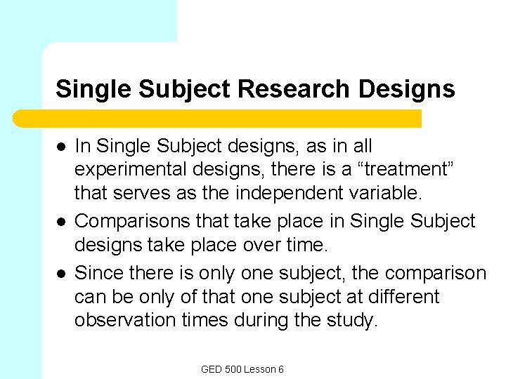 Single Subject Research Designs l l l In Single Subject designs, as in all