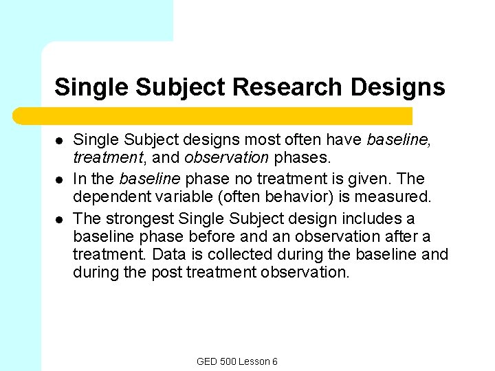 Single Subject Research Designs l l l Single Subject designs most often have baseline,