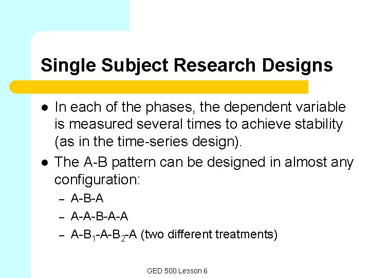 Single Subject Research Designs l l In each of the phases, the dependent variable