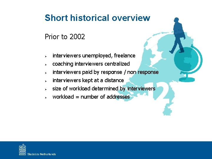 Short historical overview Prior to 2002 Ø interviewers unemployed, freelance Ø coaching interviewers centralized