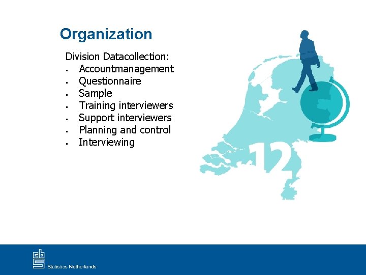 Organization Division Datacollection: § Accountmanagement § Questionnaire § Sample § Training interviewers § Support