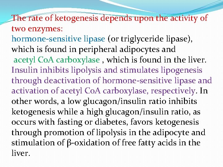 The rate of ketogenesis depends upon the activity of two enzymes: hormone-sensitive lipase (or