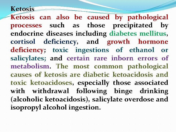 Ketosis can also be caused by pathological processes such as those precipitated by endocrine
