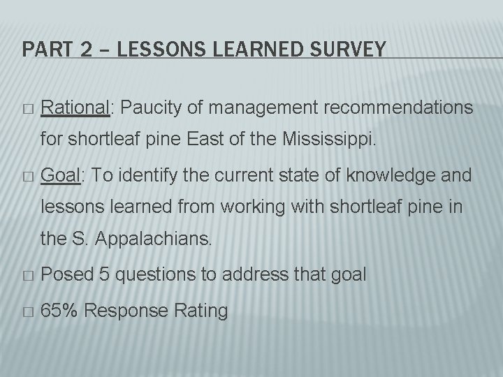 PART 2 – LESSONS LEARNED SURVEY � Rational: Paucity of management recommendations for shortleaf