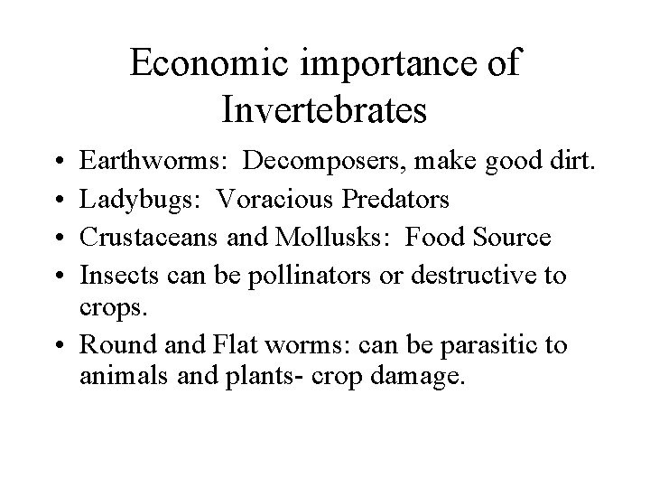 Economic importance of Invertebrates • • Earthworms: Decomposers, make good dirt. Ladybugs: Voracious Predators
