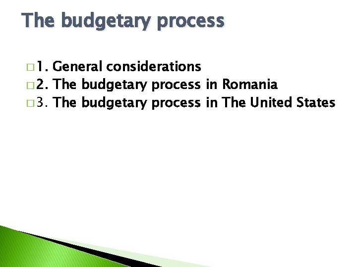 The budgetary process � 1. General considerations � 2. The budgetary process in Romania