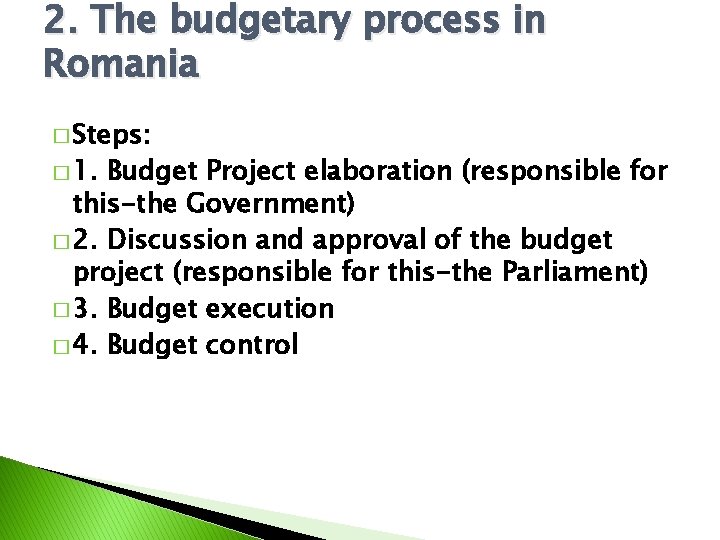 2. The budgetary process in Romania � Steps: � 1. Budget Project elaboration (responsible