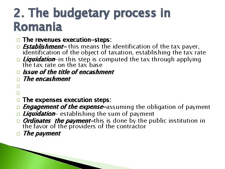 2. The budgetary process in Romania � � � The revenues execution-steps: Establishment- this