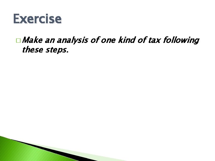 Exercise � Make an analysis of one kind of tax following these steps. 