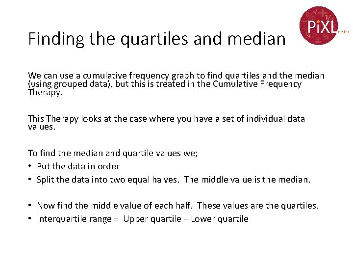 Finding the quartiles and median We can use a cumulative frequency graph to find