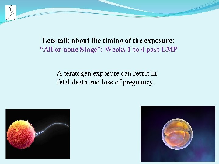 Lets talk about the timing of the exposure: “All or none Stage”: Weeks 1