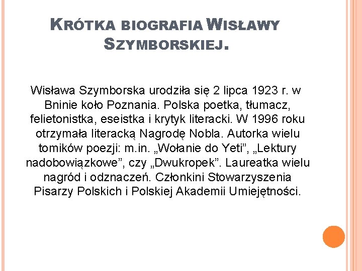 KRÓTKA BIOGRAFIA WISŁAWY SZYMBORSKIEJ. Wisława Szymborska urodziła się 2 lipca 1923 r. w Bninie