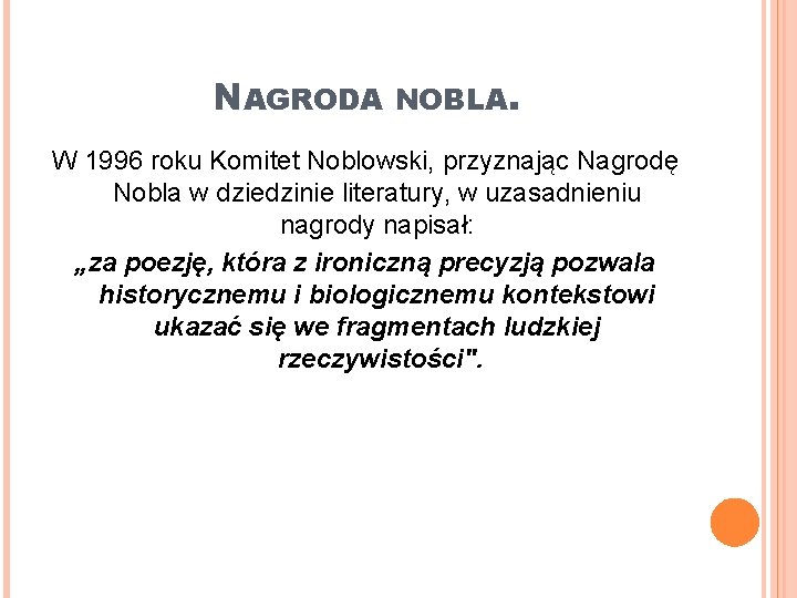 NAGRODA NOBLA. W 1996 roku Komitet Noblowski, przyznając Nagrodę Nobla w dziedzinie literatury, w