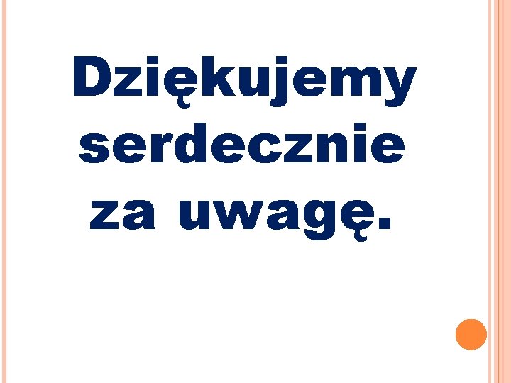 Dziękujemy serdecznie za uwagę. 