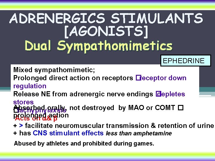 ADRENERGICS STIMULANTS [AGONISTS] Dual Sympathomimetics EPHEDRINE Mixed sympathomimetic; Prolonged direct action on receptors �receptor