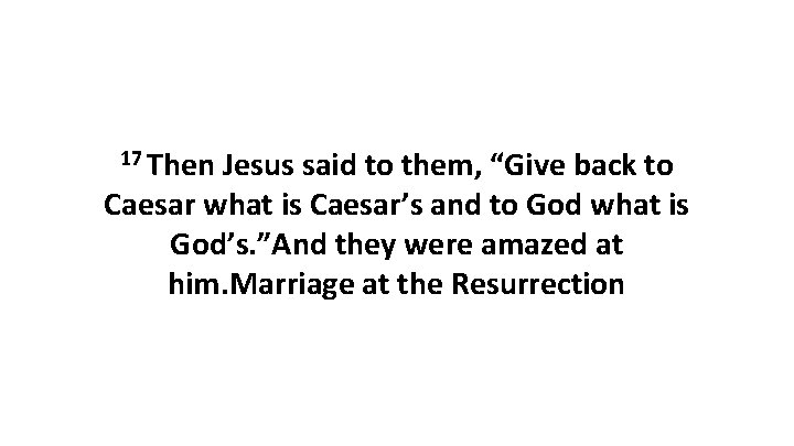 17 Then Jesus said to them, “Give back to Caesar what is Caesar’s and
