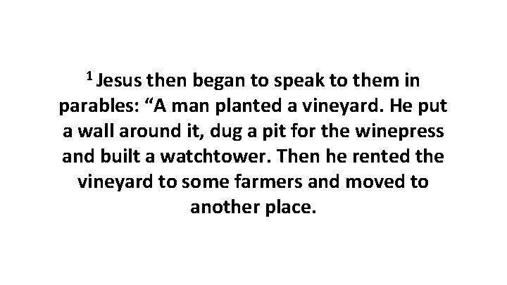 1 Jesus then began to speak to them in parables: “A man planted a