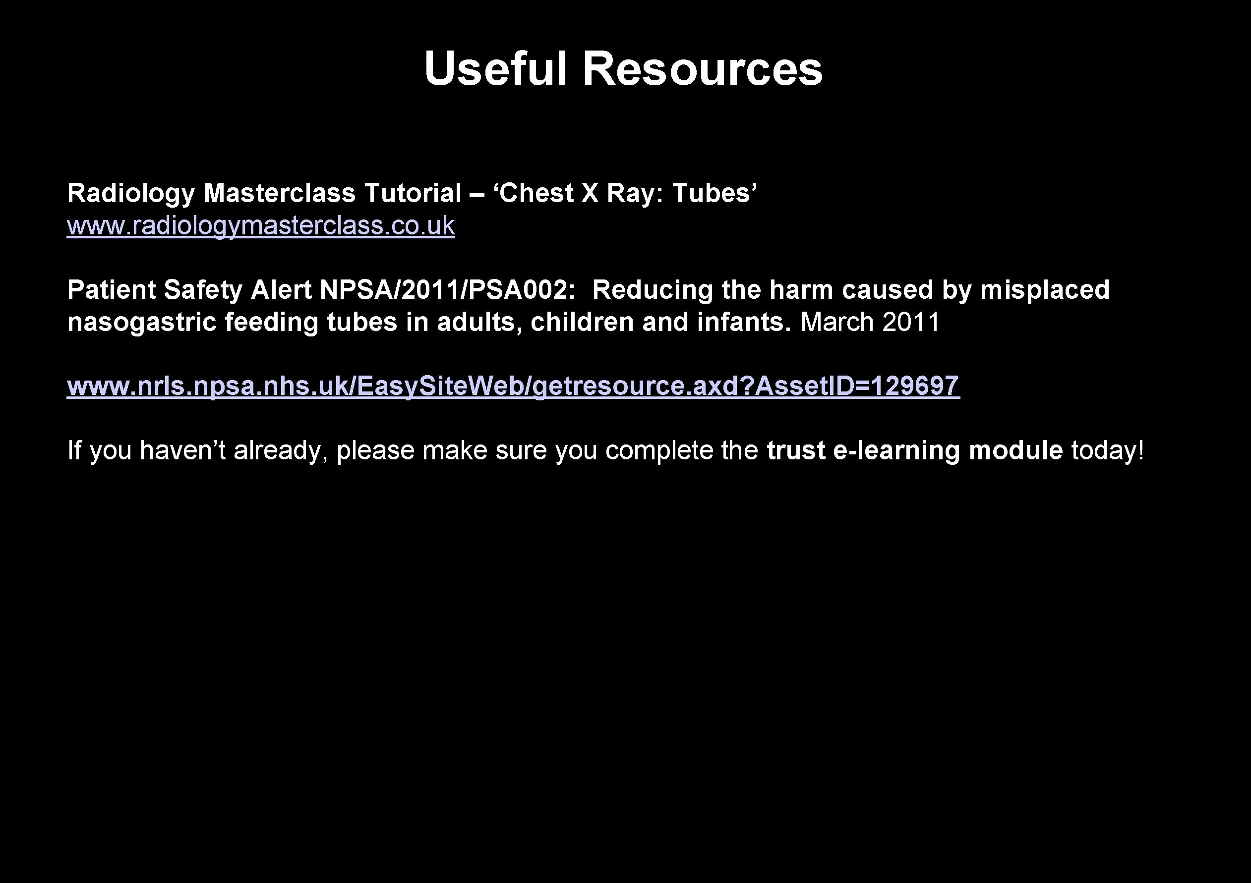 Useful Resources Radiology Masterclass Tutorial – ‘Chest X Ray: Tubes’ www. radiologymasterclass. co. uk