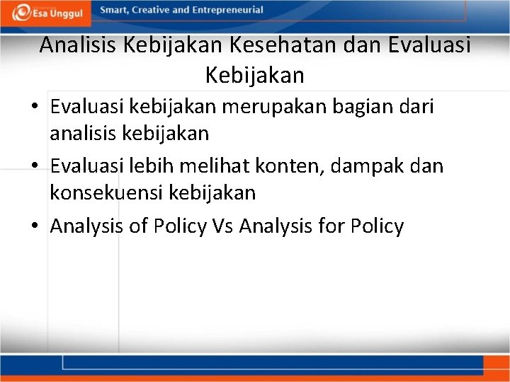 Analisis Kebijakan Kesehatan dan Evaluasi Kebijakan • Evaluasi kebijakan merupakan bagian dari analisis kebijakan