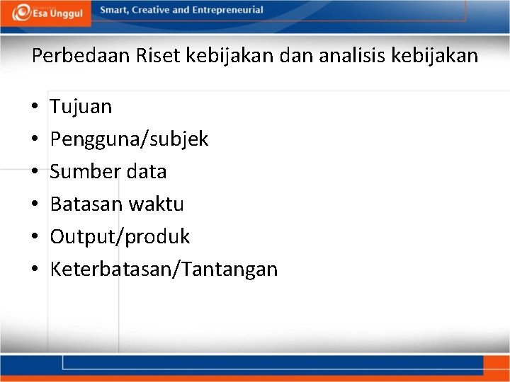 Perbedaan Riset kebijakan dan analisis kebijakan • • • Tujuan Pengguna/subjek Sumber data Batasan