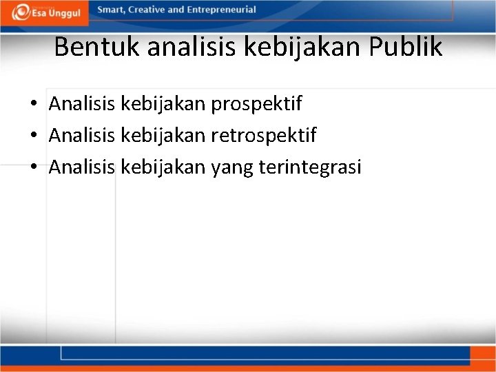 Bentuk analisis kebijakan Publik • Analisis kebijakan prospektif • Analisis kebijakan retrospektif • Analisis