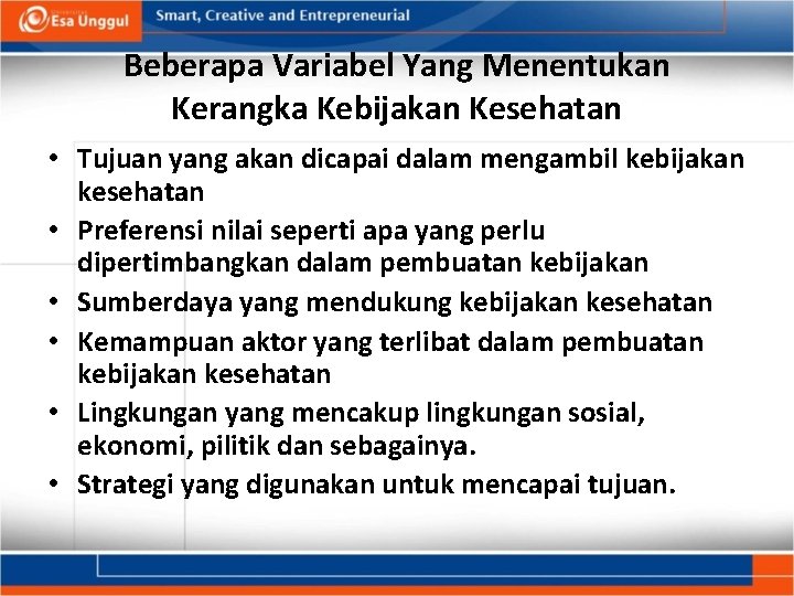 Beberapa Variabel Yang Menentukan Kerangka Kebijakan Kesehatan • Tujuan yang akan dicapai dalam mengambil