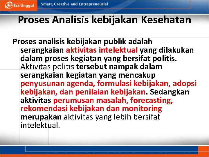 Proses Analisis kebijakan Kesehatan Proses analisis kebijakan publik adalah serangkaian aktivitas intelektual yang dilakukan