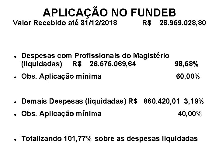 APLICAÇÃO NO FUNDEB Valor Recebido até 31/12/2018 R$ 26. 959. 028, 80 Despesas com