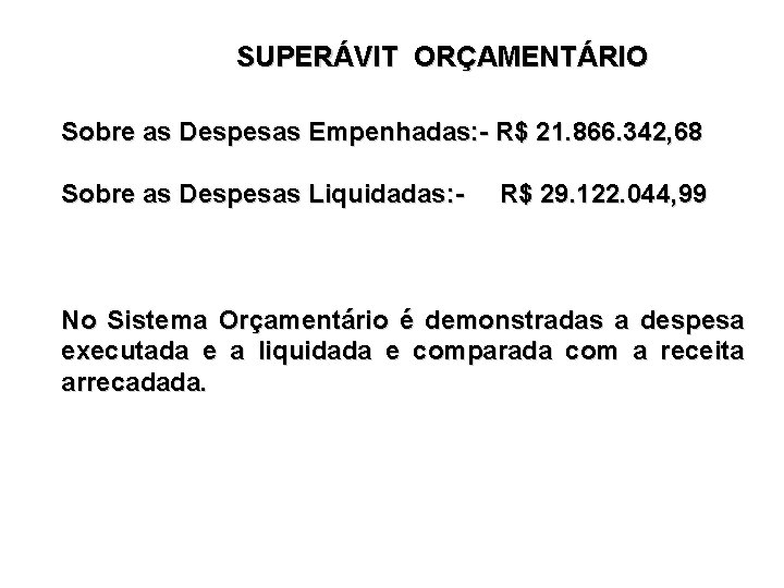 SUPERÁVIT ORÇAMENTÁRIO Sobre as Despesas Empenhadas: - R$ 21. 866. 342, 68 Sobre as