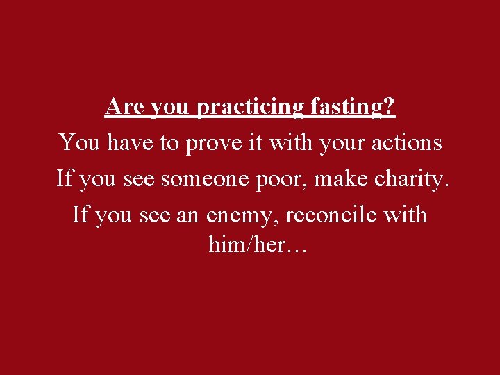 Are you practicing fasting? You have to prove it with your actions If you