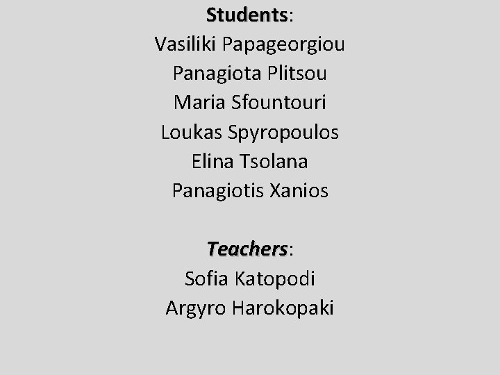 Students: Students Vasiliki Papageorgiou Panagiota Plitsou Maria Sfountouri Loukas Spyropoulos Elina Tsolana Panagiotis Xanios