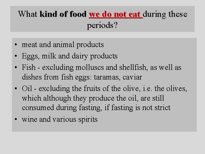 What kind of food we do not eat during these periods? • meat and