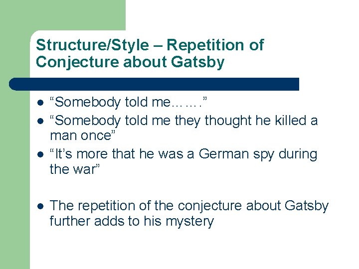 Structure/Style – Repetition of Conjecture about Gatsby l l “Somebody told me……. ” “Somebody