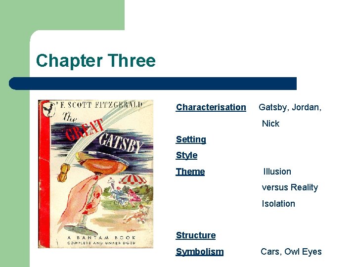 Chapter Three Characterisation Gatsby, Jordan, Nick Setting Style Theme Illusion versus Reality Isolation Structure