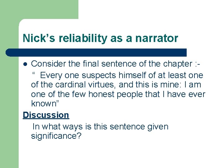 Nick’s reliability as a narrator Consider the final sentence of the chapter : “