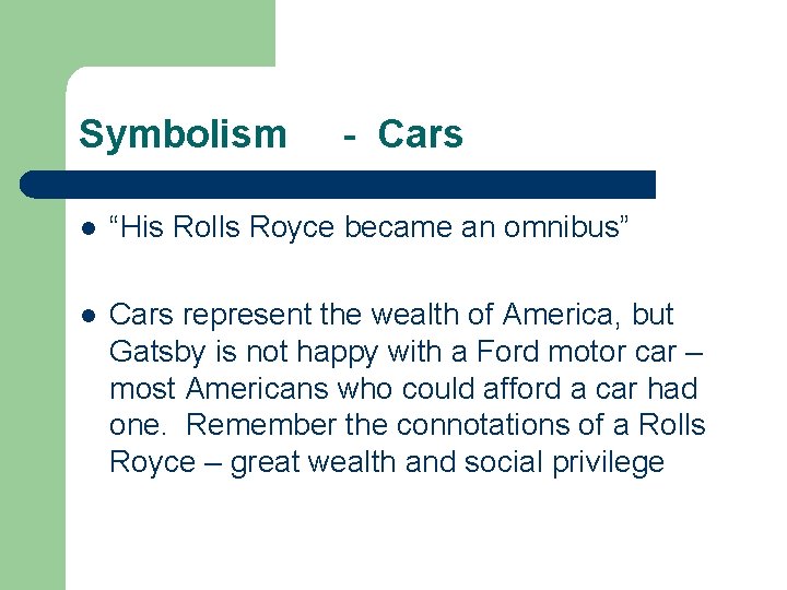 Symbolism - Cars l “His Rolls Royce became an omnibus” l Cars represent the