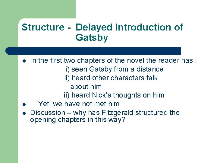 Structure - Delayed Introduction of Gatsby l l l In the first two chapters