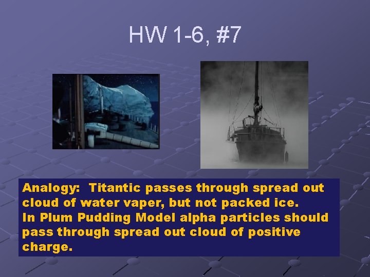 HW 1 -6, #7 Analogy: Titantic passes through spread out cloud of water vaper,