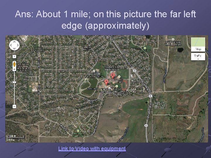 Ans: About 1 mile; on this picture the far left edge (approximately) Link to