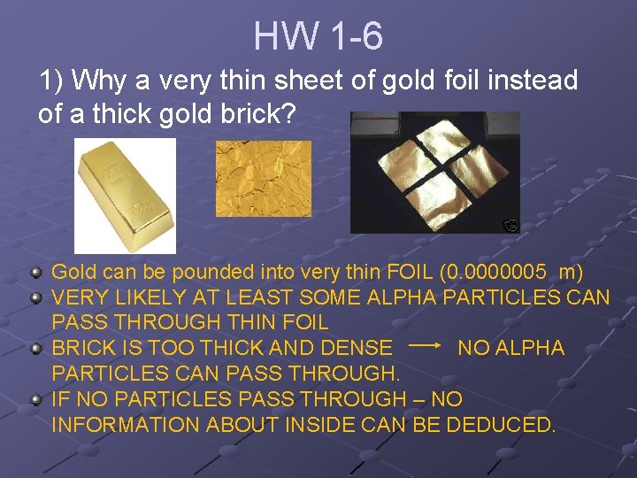 HW 1 -6 1) Why a very thin sheet of gold foil instead of