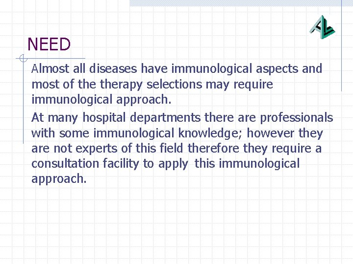 NEED Almost all diseases have immunological aspects and most of therapy selections may require