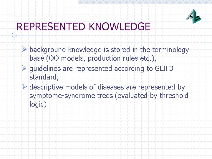 REPRESENTED KNOWLEDGE Ø background knowledge is stored in the terminology base (OO models, production
