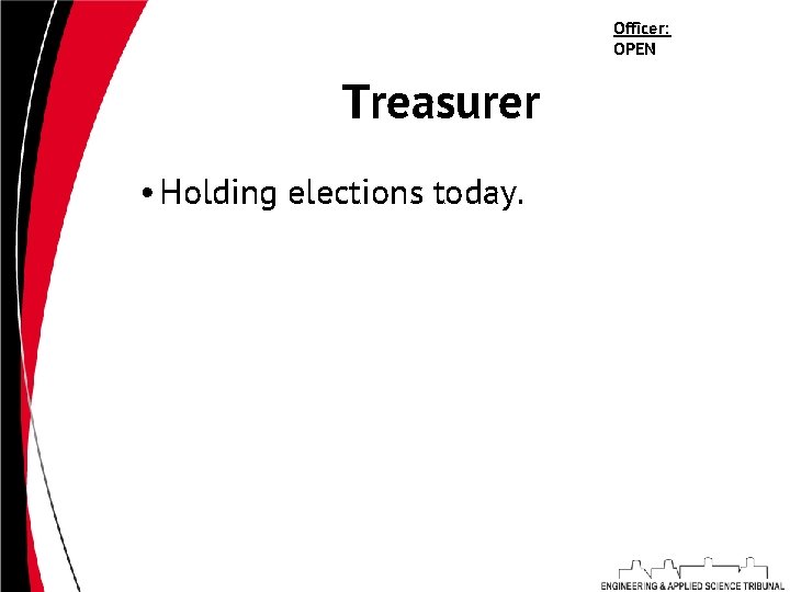 Officer: OPEN Treasurer • Holding elections today. 